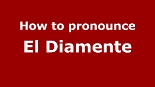 How to pronounce El Diamente
