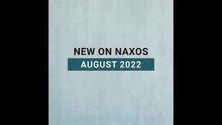 New Releases on Naxos: August 2022 Highlights