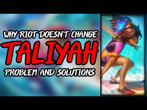 The CULLING of TALIYAH - Why RIOT doesn't change Taliyah? - A look on the problem and its solutions.