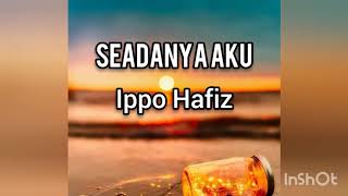 Download lagu Ippo Hafiz - Seadanya Aku (Lirik) mp3