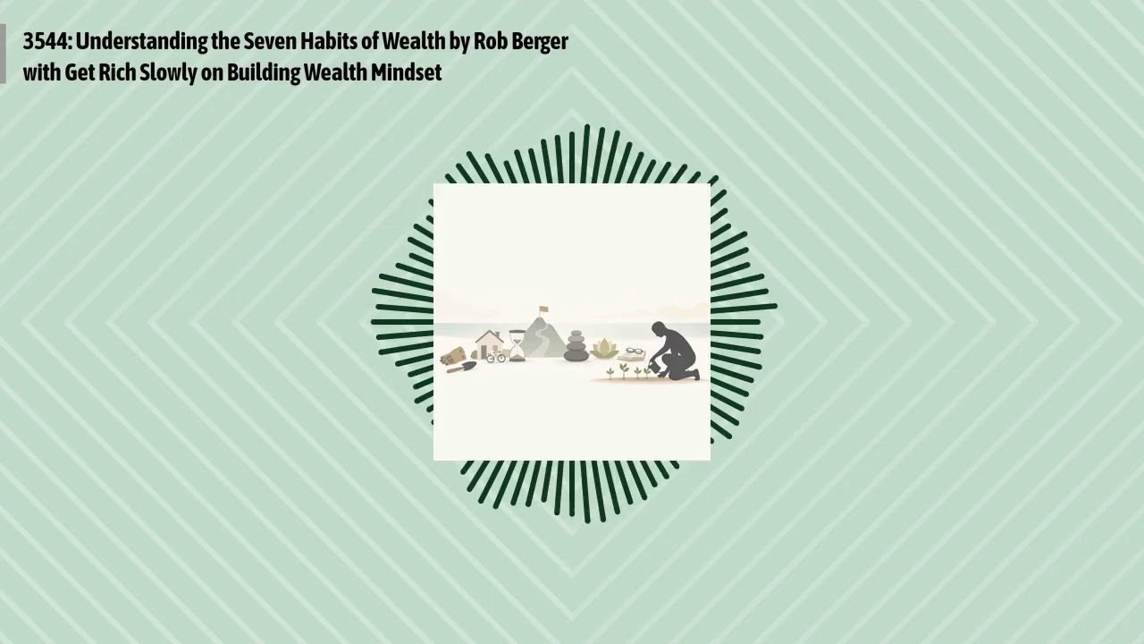 3544: Understanding the Seven Habits of Wealth by Rob Berger with Get Rich Slowly on Building...