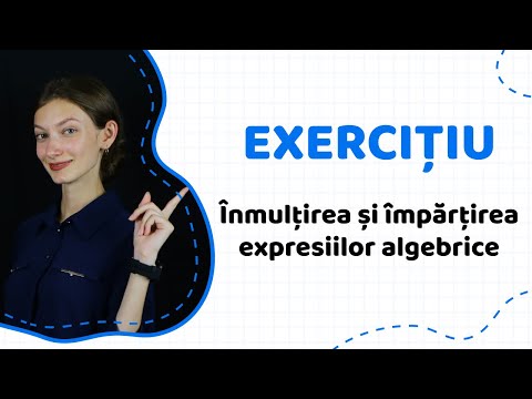 Cum înmulțim și împărțim expresii algebrice | Matematica.md