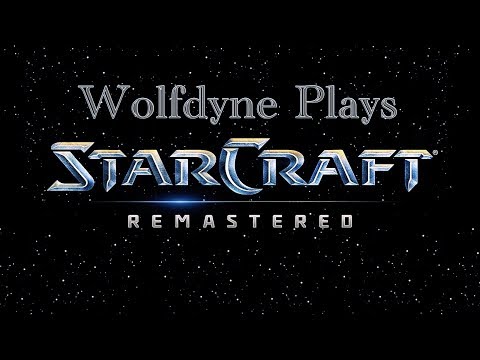 Wolfdyne Plays: StarCraft Remastered – Episode 7 – The Cheese