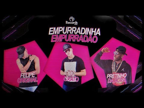 MC OXATO, FELIPE ORIGINAL Feat. PRETINHO DA HORA - EMPURRADINHA EMPURRADÃO - LYRIC VÍDEO