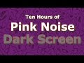 Pink Noise Ten Hours - The Classic Now in Dark Screen