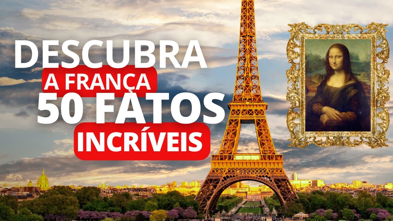 50 CURIOSIDADES INCRÍVEIS SOBRE A FRANÇA QUE VOCÊ PRECISA SABER