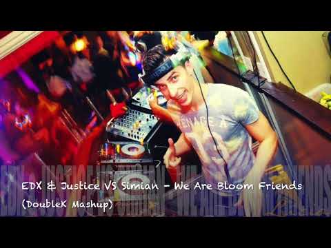EDX & Justice VS Simian - We Are Bloom Friends (DoubleK Mashup)
