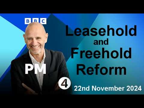 Labour commits to Commonhold and Leasehold & Freehold Reform - PM - BBC Radio 4 - 22/11/2024