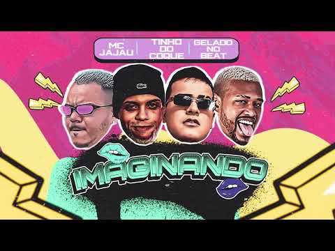 GELADO NO BEAT, ARTUZINHO BATEDEIRA, TINHO DO COQUE, MC JAJAU - IMAGINANDO