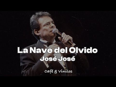 Jose Jose - La Nave del Olvido (Letra/Lyrics)