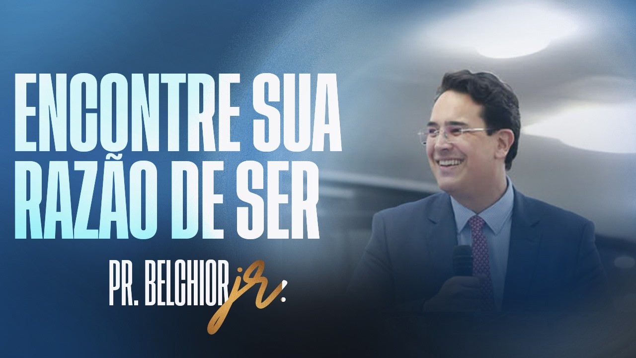 ENCONTRE SUA RAZÃO DE SER | PR. BELCHIOR JUNIOR