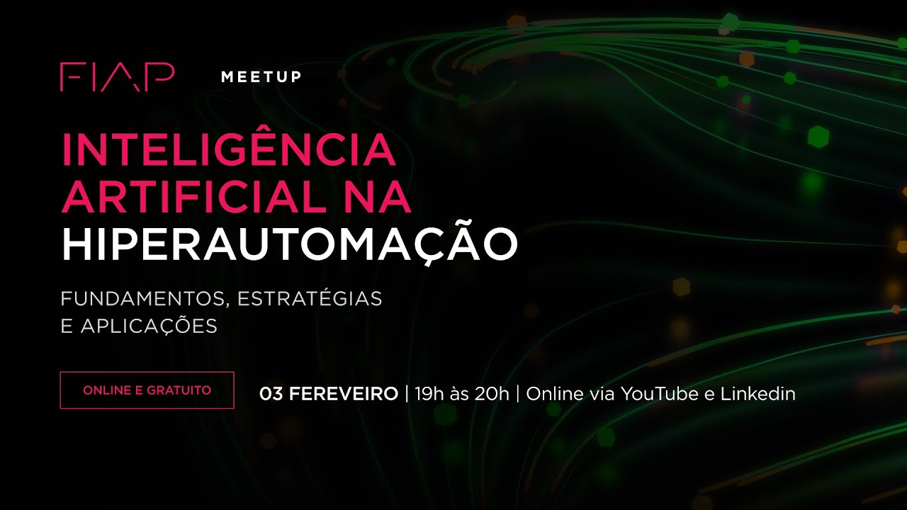 FIAP Meetup - IA na Hiperautomação: fundamentos, estratégias e aplicações