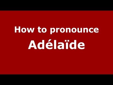 How to pronounce Adélaïde