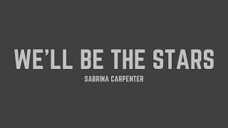 Sabrina Carpenter - We’ll Be the Stars (Lyrics)