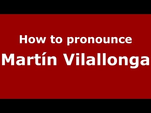 How to pronounce Martín Vilallonga (Spanish/Argentina) - PronounceNames.com