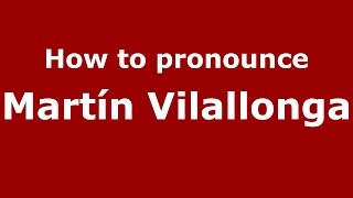 How to pronounce Martín Vilallonga