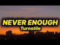 Turnstile - NEVER ENOUGH (lyrics)