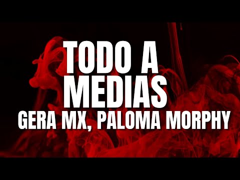 Todo a Medias - Gera MX, Paloma Morphy (Letra)