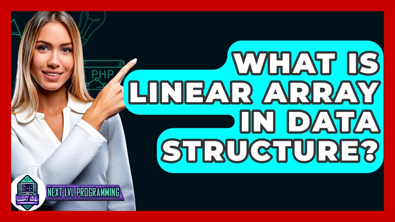 What Is Linear Array In Data Structure? - Next LVL Programming
