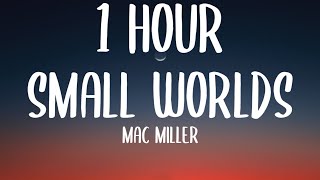 Mac Miller - Small Worlds [1 HOUR] (Sped Up/Lyrics) &quot;The world is so small till it ain’t&quot;