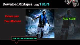 Future - Never Seen These skit - Astronaut Status Mixtape W/ DOWNLOAD LINK