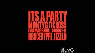 It's A Party - Monty *G, TJ Cross, Bruce Hyppe, Jizzlo, Double-R & Dre Marshall