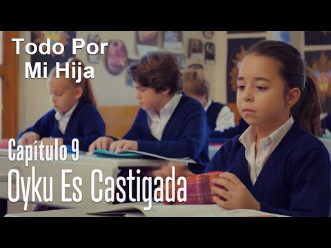 Oyku es castigada - Todo Por Mi Hija Capitulo 9