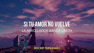 Si Tu Amor No Vuelve la Arrolladora letra.