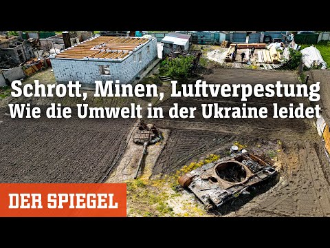 Ukraine-Krieg: Schrott, Minen, Luftverpestung - Wie die Umwelt leidet | DER SPIEGEL
