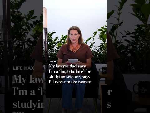 My lawyer dad says I’m a ‘huge failure’ for  studying science, says I’ll never make money