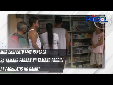Mga eksperto may paalala sa tamang paraan ng tamang pagbili at pagkilatis ng gamot TV Patrol