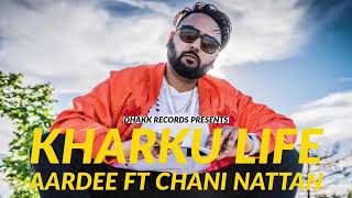 Kharku life (FULL SONG) - Aardee ft chani | latest punjabi songs 2018