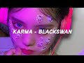 Blackswan - Karma easy lyrics ♪♪