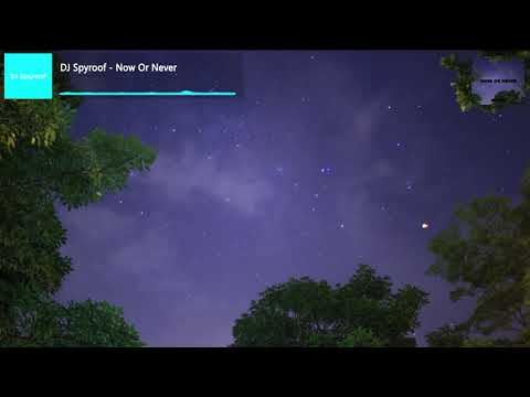 DJ Spyroof - Now Or Never