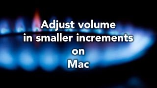 How the ... Adjust volume in smaller increments on Mac