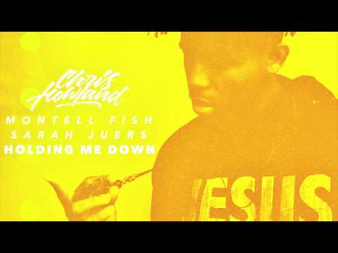 Chris Howland X Montell Fish X Sarah Juers - Holding Me Down