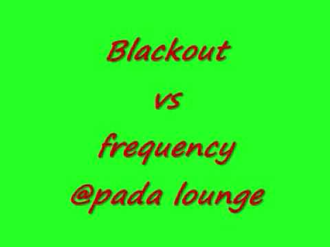 Blackout vs Freq @ pada lounge