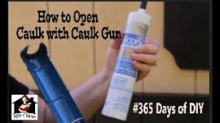 365 Days of DIY - How to open caulk with caulk gun