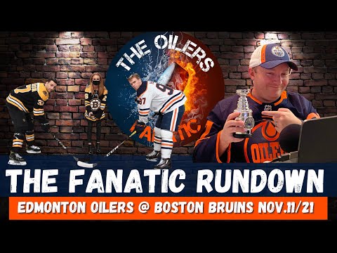 The Fanatic Rundown: Edmonton Oilers @ Boston Bruins Nov.11/21
