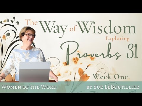 Women of the Word • Proverbs 31 • Week 1