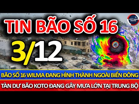 TIN BÃO KHẨN CẤP: Bão Số 16 Đang Hình Thành Ngoài Biển Đông Ngay Sau Khi Bão Sô 15 Koto Suy Yếu