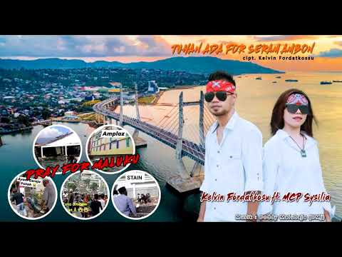 TUHAN ADA FOR SERAM AMBON - KELVIN FORDATKOSSU ft  MCP SYSILIA | Pray For Seram Ambon ( Maluku ).
