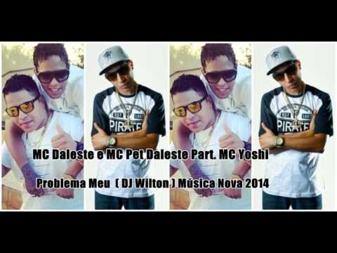 Mc Daleste e Mc Pet Daleste Part Mc Yoshi Problema Meu ( DJ Wilton ) Música Nova 2014