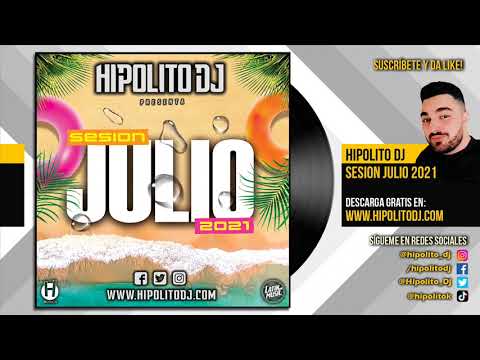 11.Hipolito Dj - Sesion Julio 2021 (Reggaeton, Latin, Rumbaton, Dembow, EDM)