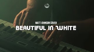 BEAUTIFUL IN WHITE LYRICS // COVER MATT JOHNSON