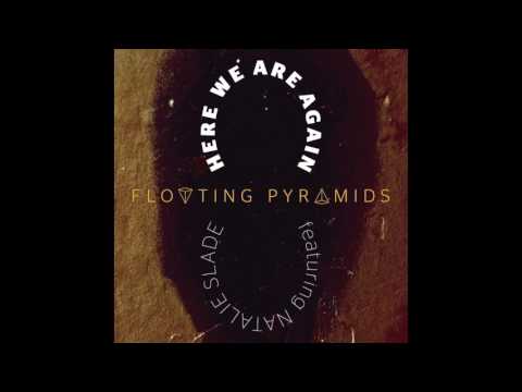 Floating Pyramids - Here We Are Again feat Natalie Slade