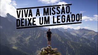 Viva a missão, deixe um legado - Josué Campanhã