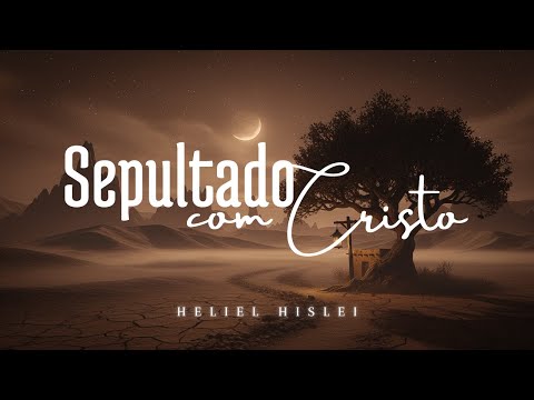 SEPULTADO COM CRISTO | Heliel Hislei - CCB Avulsos