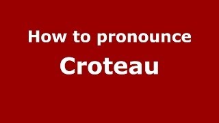 How to pronounce Croteau