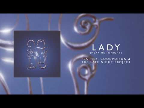 Feather, goodpoison & The Late Night Project - Lady (Hear Me Tonight)